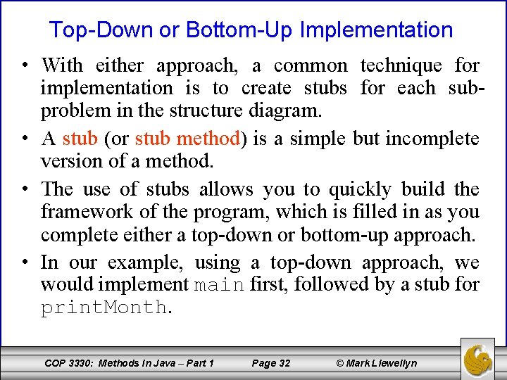 Top-Down or Bottom-Up Implementation • With either approach, a common technique for implementation is