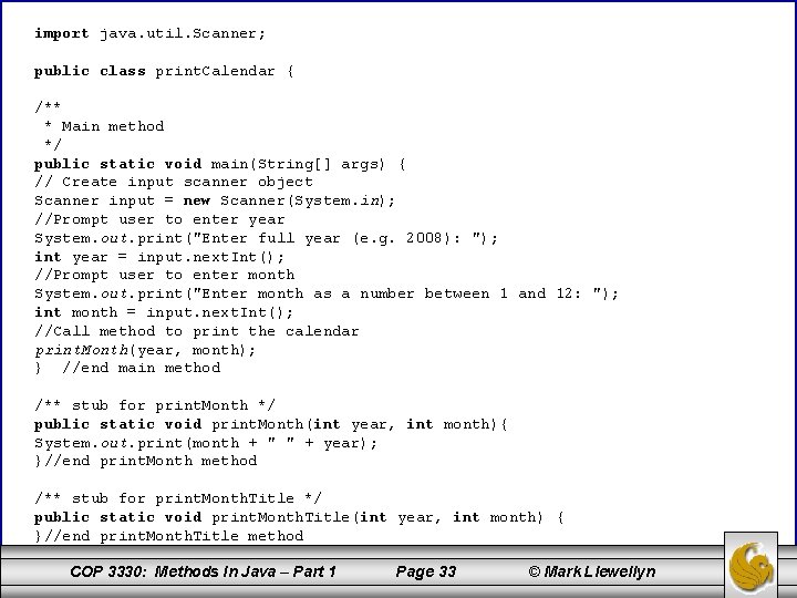 import java. util. Scanner; public class print. Calendar { /** * Main method */