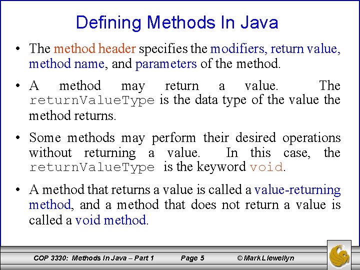 Defining Methods In Java • The method header specifies the modifiers, return value, method