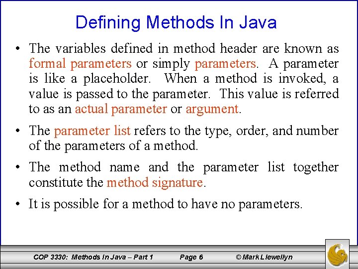 Defining Methods In Java • The variables defined in method header are known as
