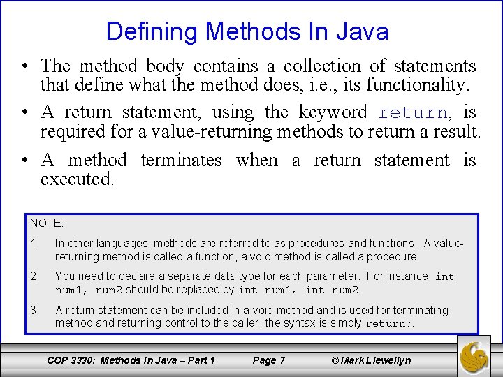 Defining Methods In Java • The method body contains a collection of statements that