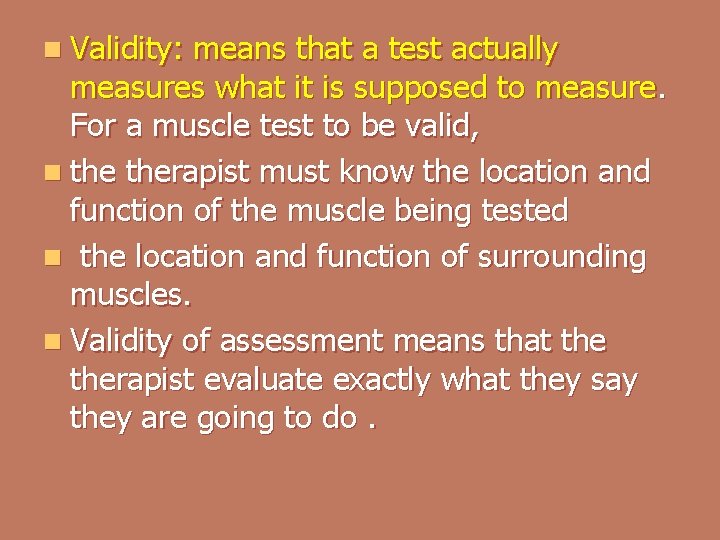 n Validity: means that a test actually measures what it is supposed to measure.