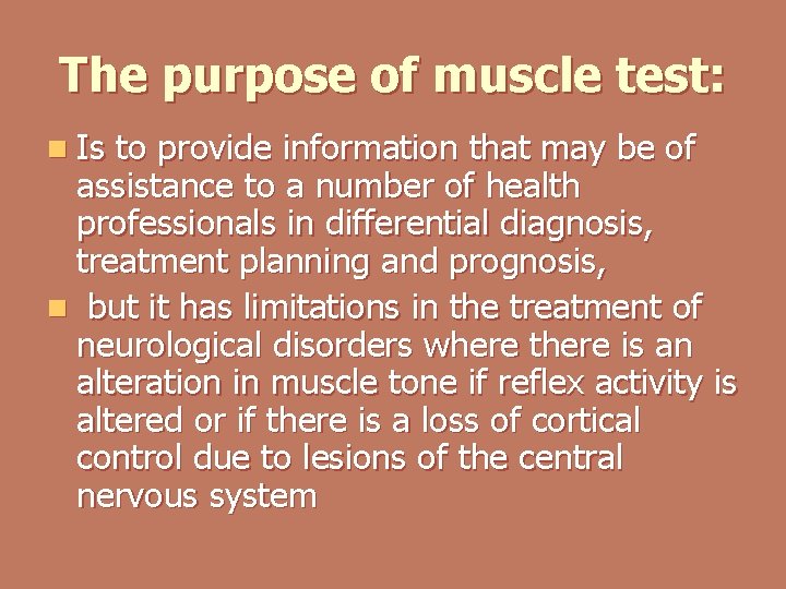 The purpose of muscle test: n Is to provide information that may be of