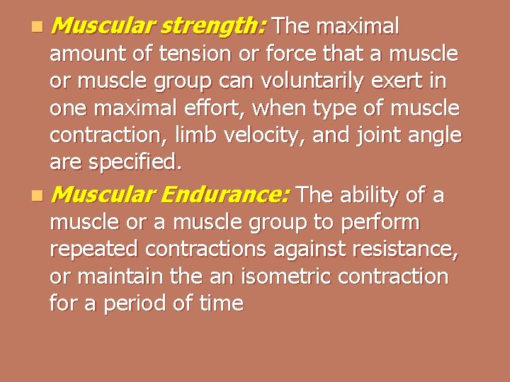 n Muscular strength: The maximal amount of tension or force that a muscle or