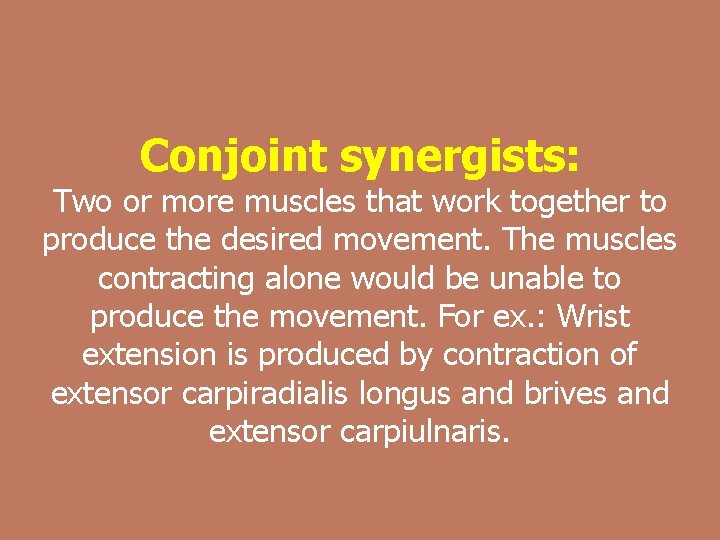 Conjoint synergists: Two or more muscles that work together to produce the desired movement.