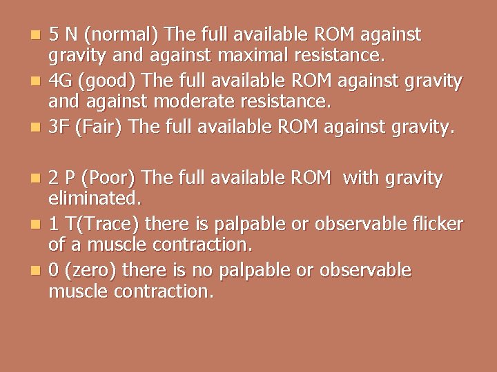 5 N (normal) The full available ROM against gravity and against maximal resistance. n