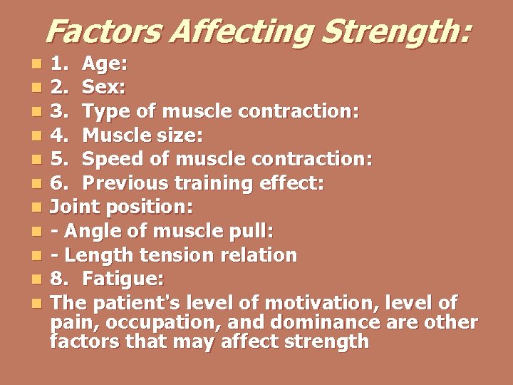 Factors Affecting Strength: n n n 1. Age: 2. Sex: 3. Type of muscle