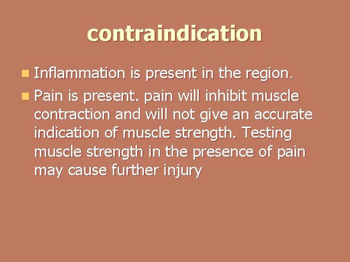 contraindication n Inflammation is present in the region. n Pain is present. pain will