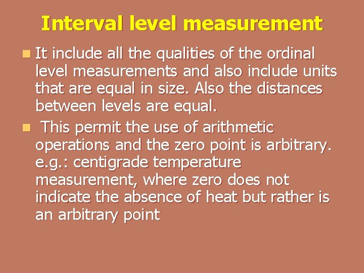 Interval level measurement n It include all the qualities of the ordinal level measurements