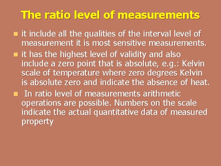 The ratio level of measurements it include all the qualities of the interval level