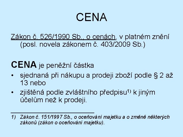 CENA Zákon č. 526/1990 Sb. , o cenách, v platném znění (posl. novela zákonem