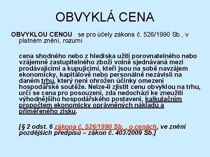 OBVYKLÁ CENA OBVYKLOU CENOU se pro účely zákona č. 526/1990 Sb. , v platném