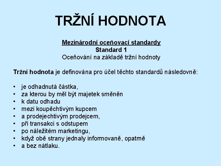 TRŽNÍ HODNOTA Mezinárodní oceňovací standardy Standard 1 Oceňování na základě tržní hodnoty Tržní hodnota