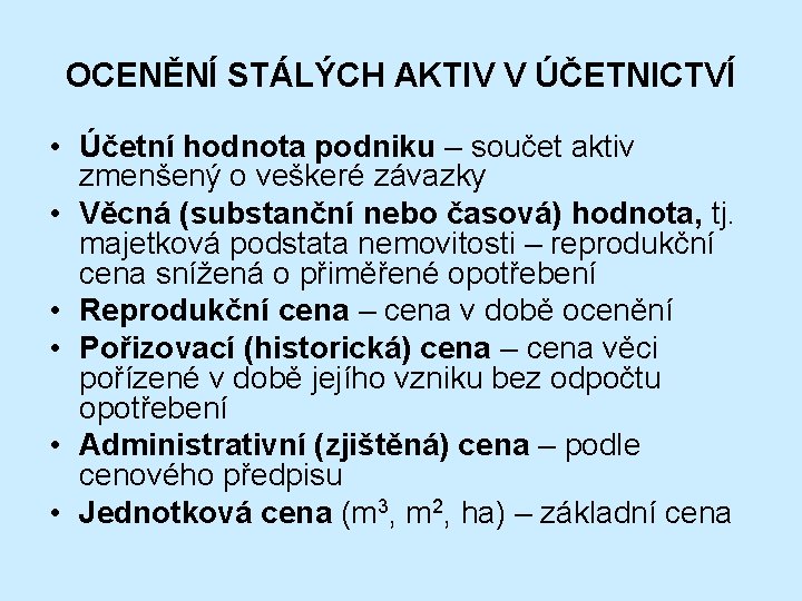 OCENĚNÍ STÁLÝCH AKTIV V ÚČETNICTVÍ • Účetní hodnota podniku – součet aktiv zmenšený o