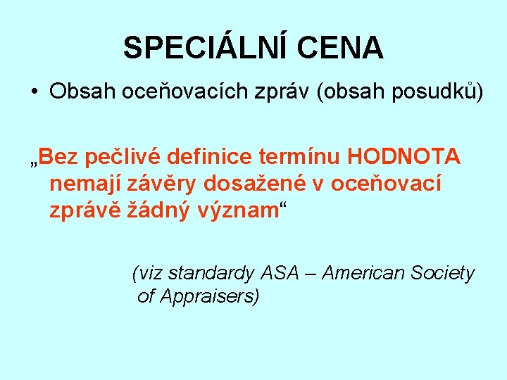 SPECIÁLNÍ CENA • Obsah oceňovacích zpráv (obsah posudků) „Bez pečlivé definice termínu HODNOTA nemají