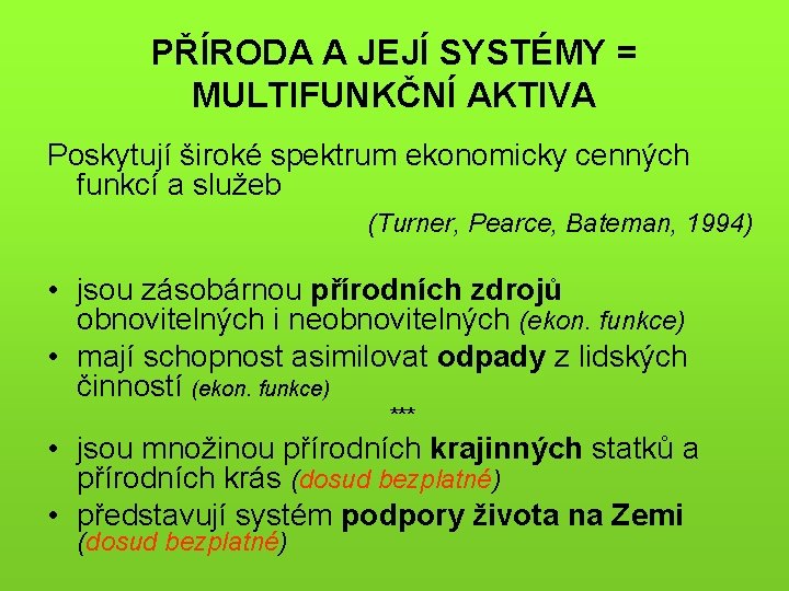 PŘÍRODA A JEJÍ SYSTÉMY = MULTIFUNKČNÍ AKTIVA Poskytují široké spektrum ekonomicky cenných funkcí a