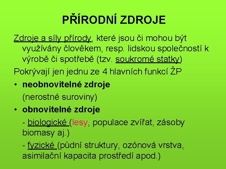 PŘÍRODNÍ ZDROJE Zdroje a síly přírody, které jsou či mohou být využívány člověkem, resp.