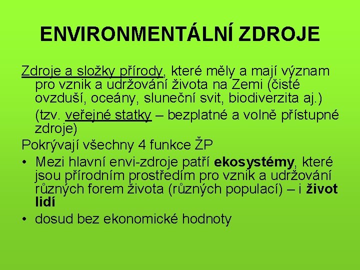 ENVIRONMENTÁLNÍ ZDROJE Zdroje a složky přírody, které měly a mají význam pro vznik a