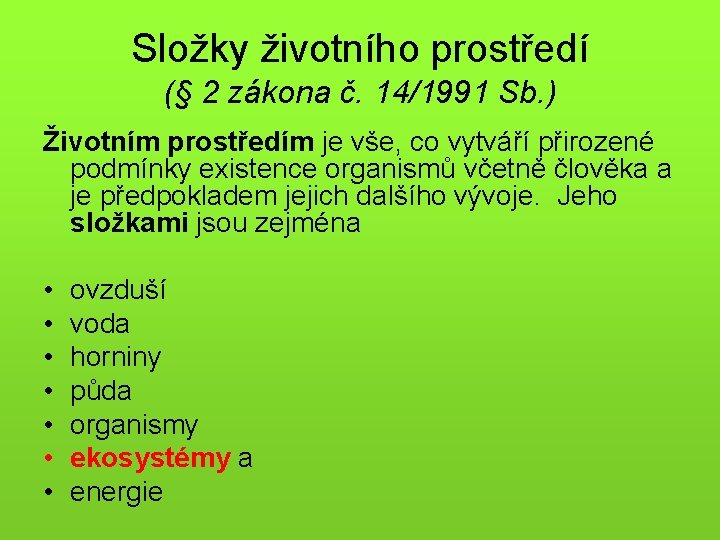 Složky životního prostředí (§ 2 zákona č. 14/1991 Sb. ) Životním prostředím je vše,