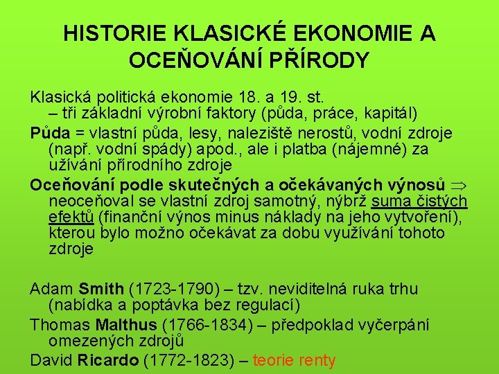 HISTORIE KLASICKÉ EKONOMIE A OCEŇOVÁNÍ PŘÍRODY Klasická politická ekonomie 18. a 19. st. –