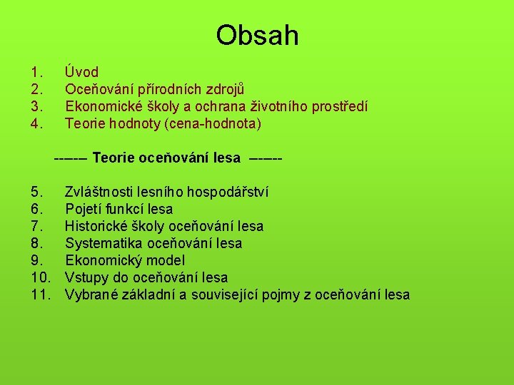 Obsah 1. 2. 3. 4. Úvod Oceňování přírodních zdrojů Ekonomické školy a ochrana životního