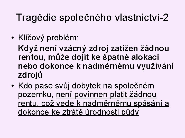 Tragédie společného vlastnictví-2 • Klíčový problém: Když není vzácný zdroj zatížen žádnou rentou, může