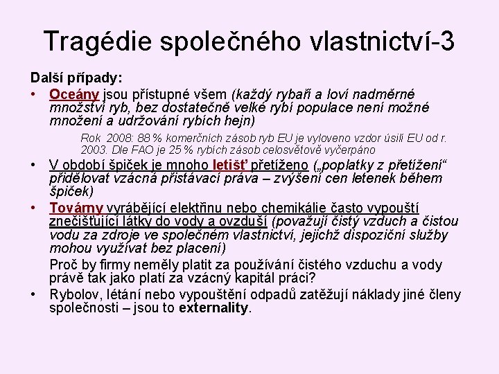 Tragédie společného vlastnictví-3 Další případy: • Oceány jsou přístupné všem (každý rybaří a loví