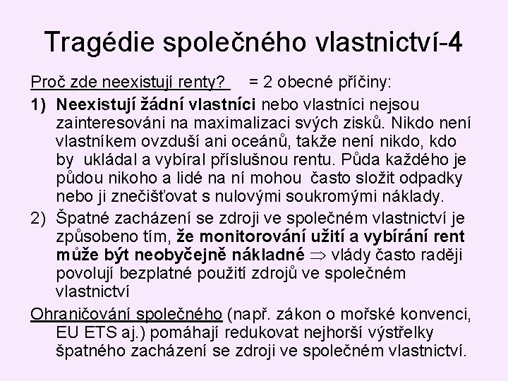 Tragédie společného vlastnictví-4 Proč zde neexistují renty? = 2 obecné příčiny: 1) Neexistují žádní