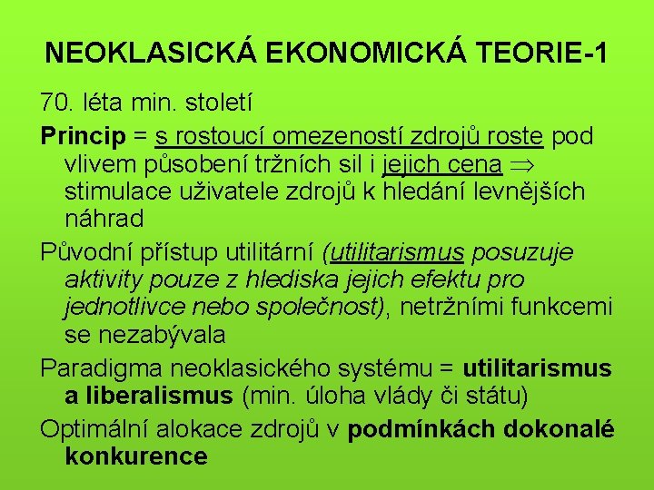 NEOKLASICKÁ EKONOMICKÁ TEORIE-1 70. léta min. století Princip = s rostoucí omezeností zdrojů roste