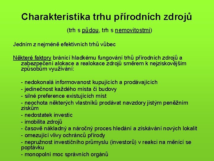 Charakteristika trhu přírodních zdrojů (trh s půdou, trh s nemovitostmi) Jedním z nejméně efektivních