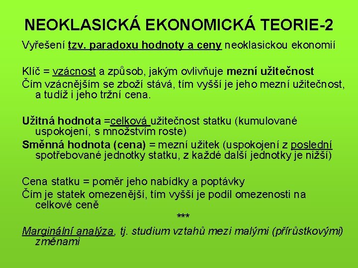 NEOKLASICKÁ EKONOMICKÁ TEORIE-2 Vyřešení tzv. paradoxu hodnoty a ceny neoklasickou ekonomií Klíč = vzácnost