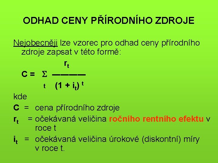 ODHAD CENY PŘÍRODNÍHO ZDROJE Nejobecněji lze vzorec pro odhad ceny přírodního zdroje zapsat v