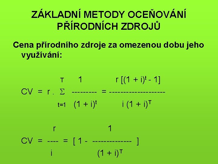 ZÁKLADNÍ METODY OCEŇOVÁNÍ PŘÍRODNÍCH ZDROJŮ Cena přírodního zdroje za omezenou dobu jeho využívání: 1