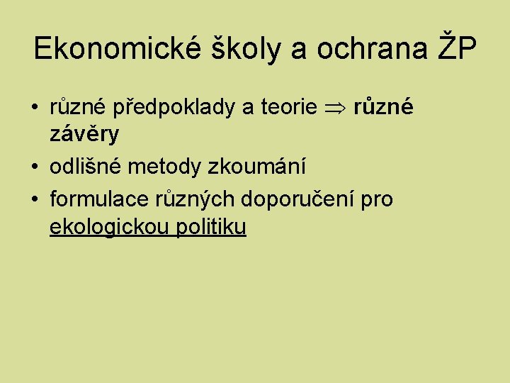 Ekonomické školy a ochrana ŽP • různé předpoklady a teorie různé závěry • odlišné