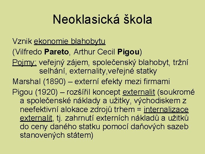 Neoklasická škola Vznik ekonomie blahobytu (Vilfredo Pareto, Arthur Cecil Pigou) Pojmy: veřejný zájem, společenský