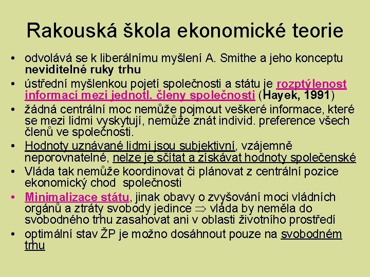 Rakouská škola ekonomické teorie • odvolává se k liberálnímu myšlení A. Smithe a jeho