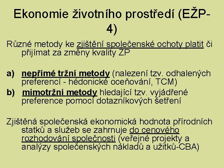 Ekonomie životního prostředí (EŽP 4) Různé metody ke zjištění společenské ochoty platit či přijímat