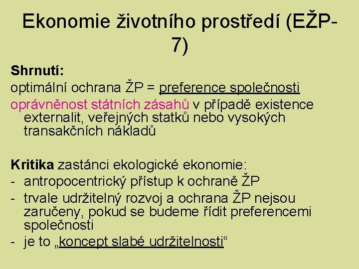 Ekonomie životního prostředí (EŽP 7) Shrnutí: optimální ochrana ŽP = preference společnosti oprávněnost státních