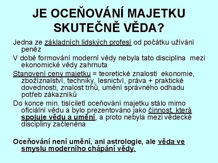 JE OCEŇOVÁNÍ MAJETKU SKUTEČNĚ VĚDA? Jedna ze základních lidských profesí od počátku užívání peněz