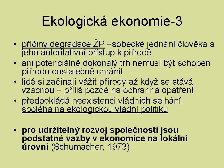 Ekologická ekonomie-3 • příčiny degradace ŽP =sobecké jednání člověka a jeho autoritativní přístup k