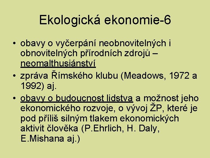 Ekologická ekonomie-6 • obavy o vyčerpání neobnovitelných i obnovitelných přírodních zdrojů – neomalthusiánství •