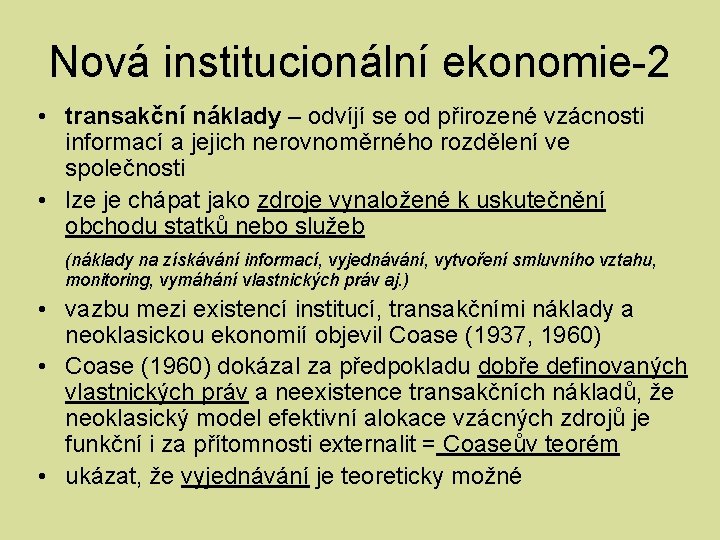 Nová institucionální ekonomie-2 • transakční náklady – odvíjí se od přirozené vzácnosti informací a