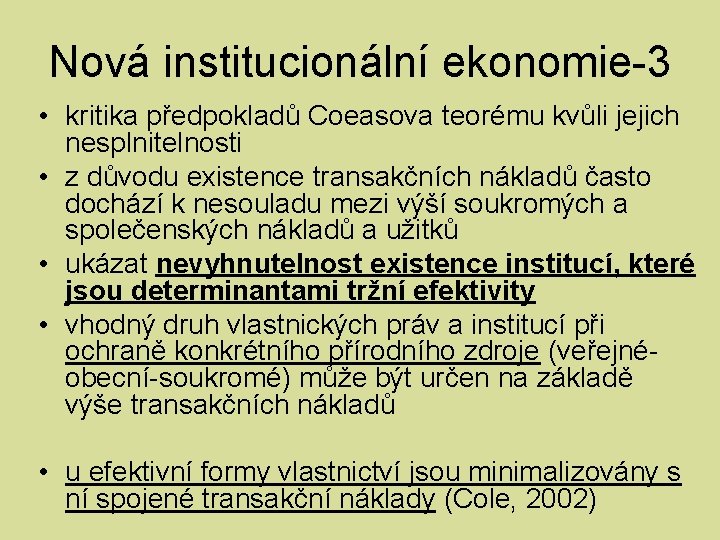 Nová institucionální ekonomie-3 • kritika předpokladů Coeasova teorému kvůli jejich nesplnitelnosti • z důvodu