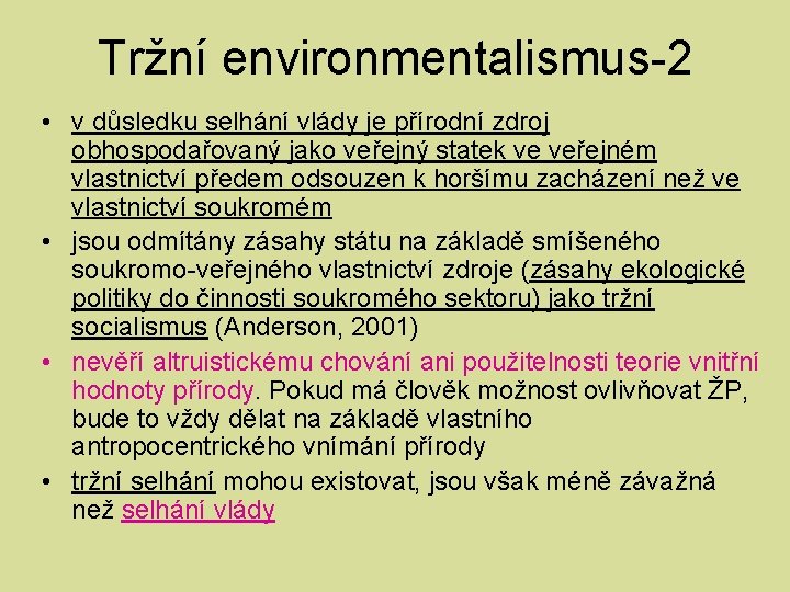 Tržní environmentalismus-2 • v důsledku selhání vlády je přírodní zdroj obhospodařovaný jako veřejný statek