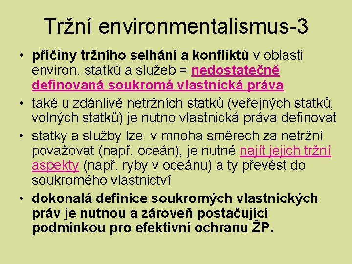 Tržní environmentalismus-3 • příčiny tržního selhání a konfliktů v oblasti environ. statků a služeb