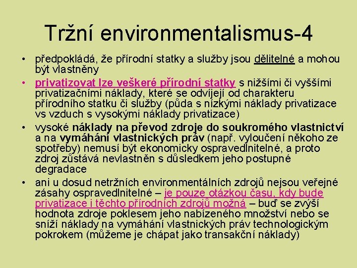 Tržní environmentalismus-4 • předpokládá, že přírodní statky a služby jsou dělitelné a mohou být