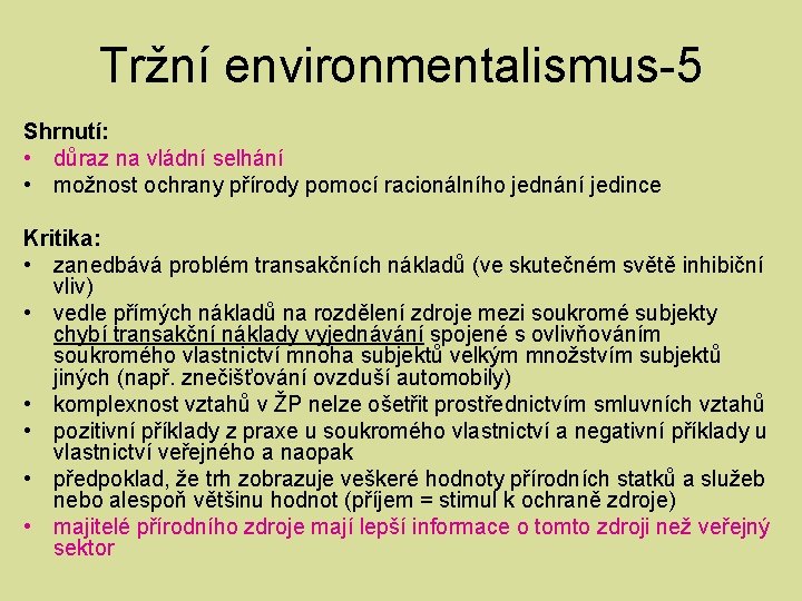 Tržní environmentalismus-5 Shrnutí: • důraz na vládní selhání • možnost ochrany přírody pomocí racionálního