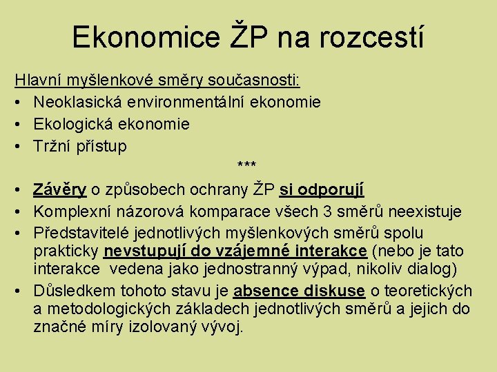 Ekonomice ŽP na rozcestí Hlavní myšlenkové směry současnosti: • Neoklasická environmentální ekonomie • Ekologická