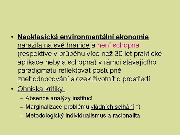  • Neoklasická environmentální ekonomie narazila na své hranice a není schopna (respektive v