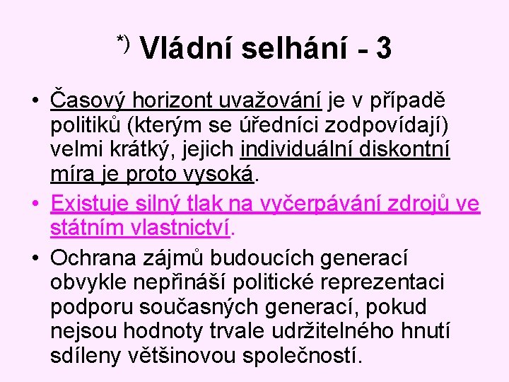 *) Vládní selhání - 3 • Časový horizont uvažování je v případě politiků (kterým